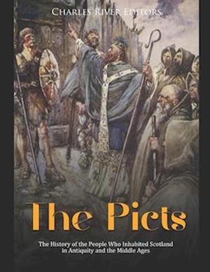 The Picts: The History of the People Who Inhabited Scotland in Antiquity and the Middle Ages