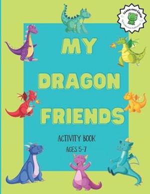 My Dragon Friends Activity Book : Ages 5-7, How Many, Left / Right, Up / Down, Mazes and More!