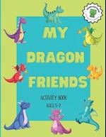 My Dragon Friends Activity Book : Ages 5-7, How Many, Left / Right, Up / Down, Mazes and More! 