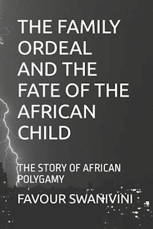 THE FAMILY ORDEAL AND THE FATE OF THE AFRICAN CHILD : THE STORY OF AFRICAN POLYGAMY