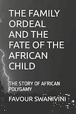 THE FAMILY ORDEAL AND THE FATE OF THE AFRICAN CHILD : THE STORY OF AFRICAN POLYGAMY 