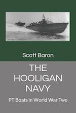 THE HOOLIGAN NAVY: PT Boats in World War Two 