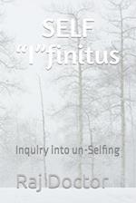 SELF "I"finitus: Inquiry into un-Selfing 