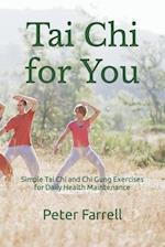 Tai Chi for You: Simple Tai Chi and Chi Gung Exercises for Daily Health Maintenance 