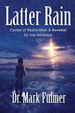 Latter Rain: Cycles of Restoration and Renewal for the Remnant 