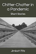 Chitter-Chatter in a Pandemic: Short Stories 