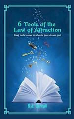 6 Tools of the Law of Attraction: Easy tools to use to achieve your dream goal 