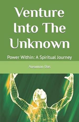 Venture Into The Unknown: Power Within: A Spiritual Journey