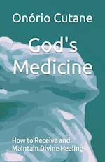 God's Medicine: How to Receive and Maintain Divine Healing 