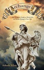 Archangels: The Complete Guide to Work With the Divine Beings in Your Daily Life 