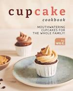 Cupcake Cookbook: Mouthwatering Cupcakes for the Whole Family! 