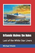 Britannic Waives the Rules: Last of the White Star Liners 