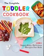 The Complete Toddler Cookbook: 150+ Super-Easy, Delicious Recipes For Kids 