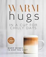Warm Hugs in a Cup for Chilly Days: Warm Drinks to Keep You Cozy 