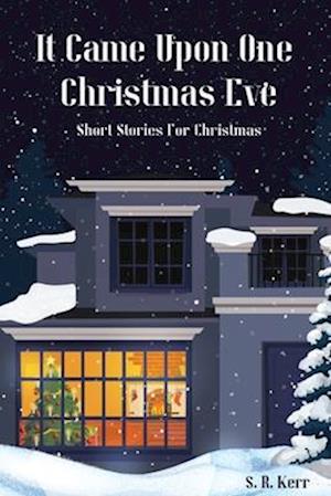 It Came Upon One Christmas Eve: Short Stories for Christmas