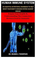 HUMAN IMMUNE SYSTEM: Regain Your Health By Understanding The Connection Between Food & Immunity 