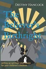 The Believer's Birthright : setting up spiritual inheritance for your children's children 