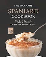 The Wannabe Spaniard Cookbook: The Basic Spanish Food Cookbook to Get You Saying "Hola" 