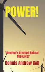 POWER!: "America's Greatest Natural Resource!" 