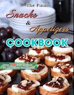 The Final Snacks & Appetizers Cookbook: Over 150 Easy Recipes for Appetizers and Snacks 