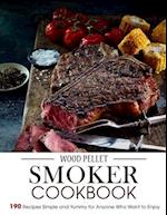 Wood Pellet Smoker Cookbook: 190 Recipes Simple and Yummy for Anyone Who Want to Enjoy 