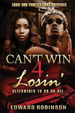 Can't Win 4 Losin': Determined To Do Or Die 