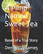 A Pimp Named Sweet Tea: Based of a True Story 