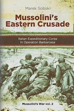 Mussolini's Eastern Crusade: The Italian Expeditionary Corps In Operation Barbarossa 