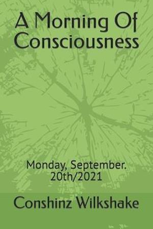 A Morning Of Consciousness : Monday, September. 20th/2021