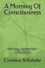 A Morning Of Consciousness : Monday, September. 20th/2021 