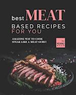 Best Meat Based Recipes for You: Amazing Way to Cook Steak Like a Meat Guru! 