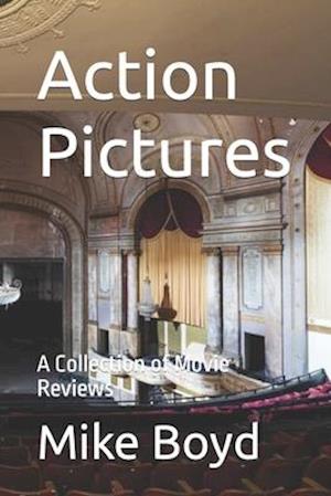 Action Pictures: A Collection of Movie Reviews