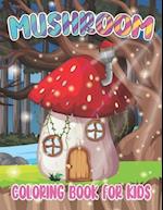 Mushroom Coloring Book For Kids: Coloring Book filled with Mashroom designs 