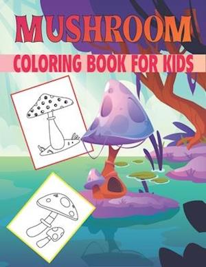 Mushroom Coloring Book For Kids: Collection of 50+ Amazing Mashroom Coloring Pages