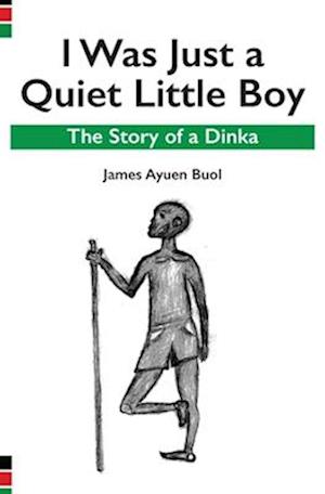 I Was Just a Quiet Little Boy: The Story of a Dinka