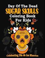 Day of the Dead Sugar Skulls Coloring book for kids: Celebrating Día de los Muertos 