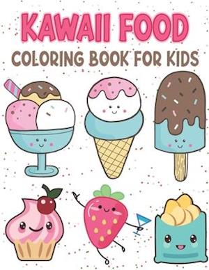 Kawaii Food Coloring Book for kids: Cute Kawaii Food Coloring Pages