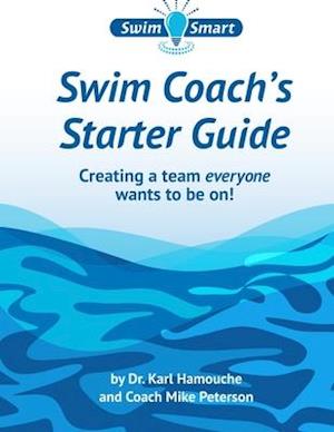 Swim Coach's Starter Guide: Creating a team everyone wants to be on!