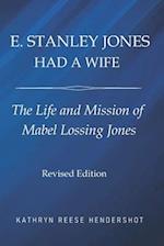 E. Stanley Jones Had a Wife: The Life and Mission of Mabel Lossing Jones 