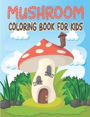 Mushroom Coloring Book For Kids: Coloring Book filled with Mushroom designs