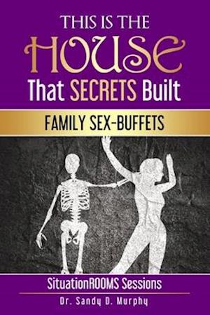 This Is The HOUSE That SECRETS Built: FAMILY SEX-BUFFETS