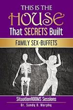 This Is The HOUSE That SECRETS Built: FAMILY SEX-BUFFETS 