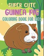 Super Cute Guinea Pig Coloring Book For Kids: Collection of 50+ Amazing Guinea Pig Coloring Pages 