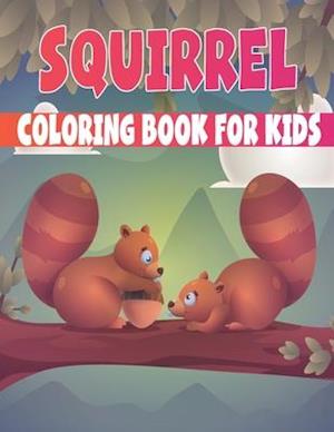 Squirrel Coloring Book For Kids: fascinating Squirrel coloring books for kids