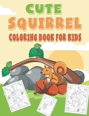 Cute Squirrel Coloring Book For Kids: fantastic and terrific Squirrel Coloring Book For Kids