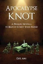 Apocalypse Knot: A Prequel Novella to Bigfoot Is Not Your Friend 