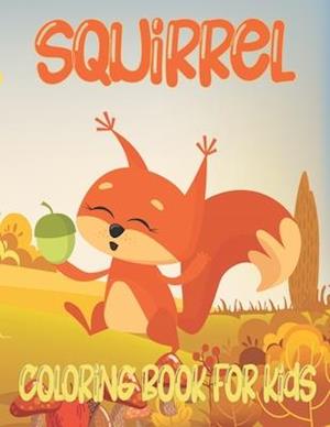 Squirrel Coloring Book For Kids: Amazing Squirrel Coloring Book For Kids & Toddlers