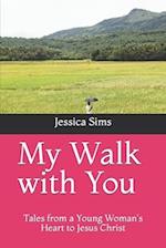 My Walk with You: Tales from a Young Woman's Heart to Jesus Christ 