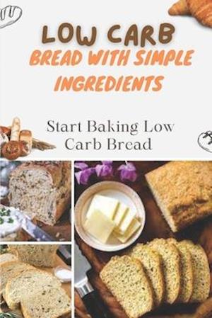 Low Carb Bread With Simple Ingredients