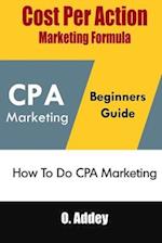 Cost Per Action Marketing Formula: How To Do CPA Marketing 